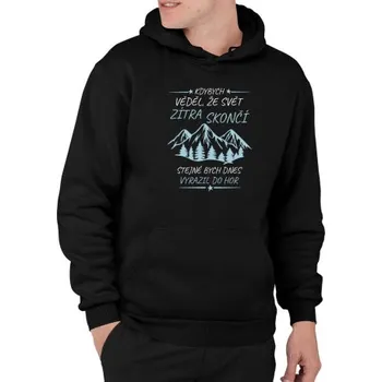 Žertovný předmět Kdybych věděl, že svět zítra skončí - hory - pánská mikina s potiskem- Tričkový.cz