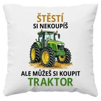 Žertovný předmět Štěstí si nekoupíš, ale můžeš si koupit traktor - polštář s potiskem- Tričkový.cz