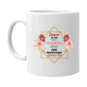 Žertovný předmět Domov je tam, kde je maminka, Štěstí voní maminčiným domovem - hrnek s potiskem- Tričkový.cz