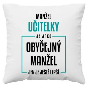 Žertovný předmět Manžel učitelky je jako obyčejný manžel - polštář s potiskem- Tričkový.cz