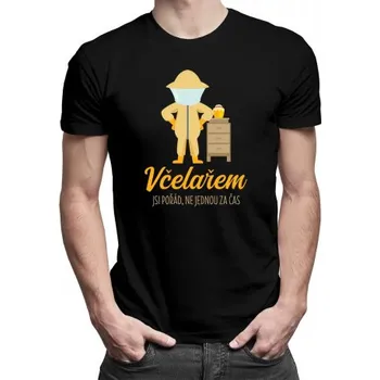 Žertovný předmět Včelařem jsi pořád, ne jednou za čas - pánské tričko s potiskem- Tričkový.cz