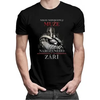 Žertovný předmět Nikdy nepodceňuj muže narozeného v září - pánské tričko s potiskem- Tričkový.cz