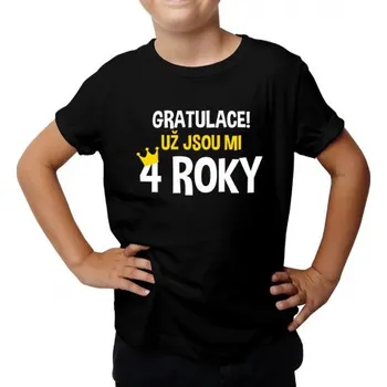 Žertovný předmět Gratulace! Už jsou mi 4 roky - dětské tričko s potiskem- Tričkový.cz