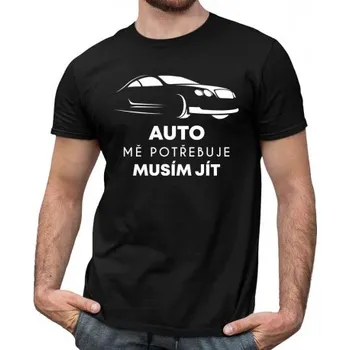Žertovný předmět Auto mě potřebuje, musím jít - pánské tričko s potiskem- Tričkový.cz