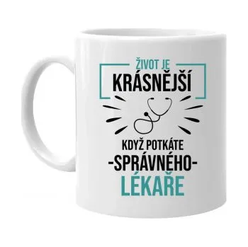 Žertovný předmět Život je krásnější, když potkáte správného lékaře - hrnek s potiskem- Tričkový.cz