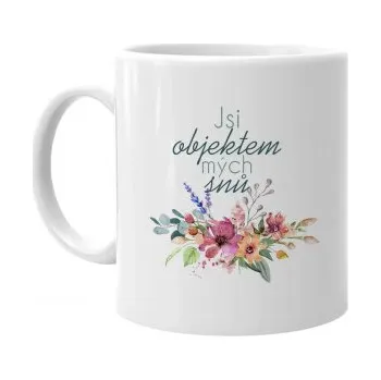 Žertovný předmět Jsi objektem mých snů - hrnek s potiskem- Tričkový.cz