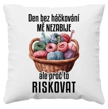 Žertovný předmět Den bez háčkování mě nezabije, ale proč to riskovat - polštář s potiskem- Tričkový.cz