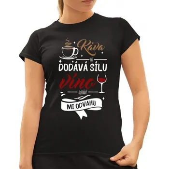 Žertovný předmět Káva mi dodává sílu,víno dodává mi odvahu - dámské tričko s potiskem- Tričkový.cz