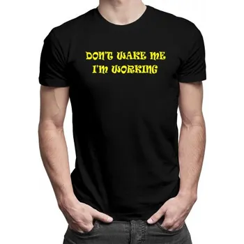 Žertovný předmět Don't Wake Me I'm Working - pánské tričko s potiskem- Tričkový.cz