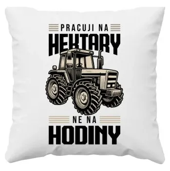 Žertovný předmět Pracuji na hektary, ne na hodiny - polštář s potiskem- Tričkový.cz