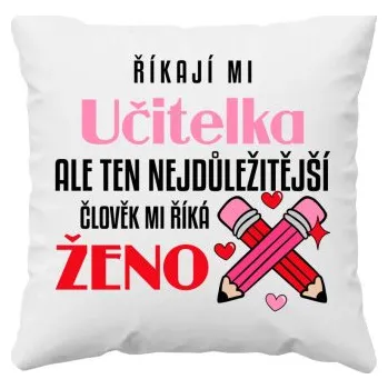 Žertovný předmět Říkají mi učitelka, ale ten nejdůležitější mi říká ženo - polštář s potiskem- Tričkový.cz