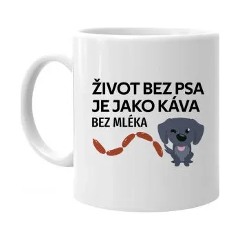 Žertovný předmět Život bez psa je jako káva bez mléka - hrnek s potiskem- Tričkový.cz