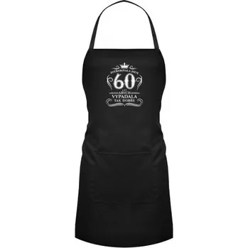 Žertovný předmět Potřebovala jsem 60 let, abych vypadala tak dobře - zástěra- Tričkový.cz