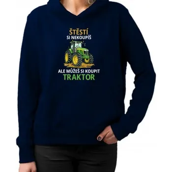Žertovný předmět Štěstí si nekoupíš, ale můžeš si koupit traktor - dámská mikina s potiskem- Tričkový.cz