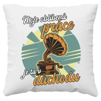Žertovný předmět Moje oblíbená práce je ta v důchodu - polštář s potiskem- Tričkový.cz