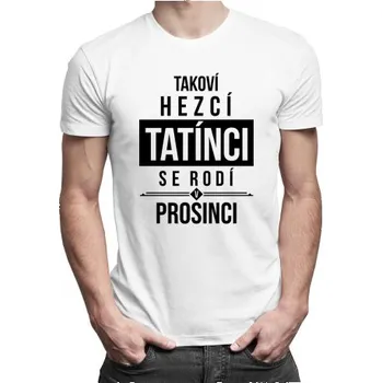Žertovný předmět Takoví hezcí tatínci se rodí v prosinci - pánské tričko s potiskem- Tričkový.cz