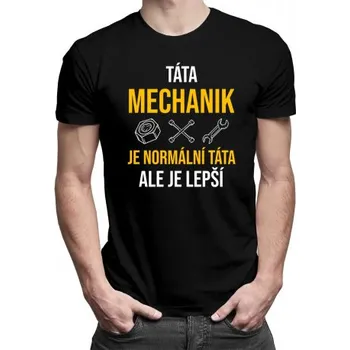 Žertovný předmět Táta mechanik je normální táta, ale je lepší - pánské tričko s potiskem- Tričkový.cz