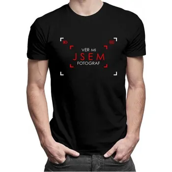 Žertovný předmět Věř mi - jsem fotograf - pánské tričko s potiskem- Tričkový.cz