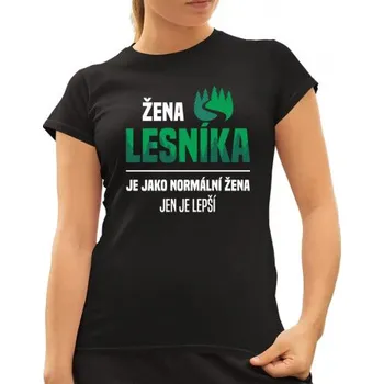 Žertovný předmět Žena lesníka je jako normální žena, jen je lepší - dámské tričko s potiskem- Tričkový.cz