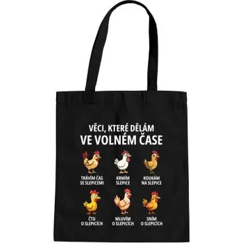 Žertovný předmět Věci, které dělám ve volném čase - slepice - taška s potiskem- Tričkový.cz