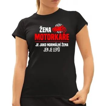 Žertovný předmět Žena motorkáře je jako normální žena, jen je lepší - dámské tričko s potiskem- Tričkový.cz