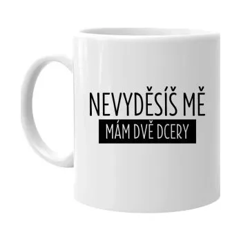 Žertovný předmět Nevyděsíš mě, mám dvě dcery - hrnek s potiskem- Tričkový.cz