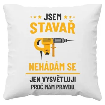 Žertovný předmět Jsem stavař – jen vysvětluji, proč mám pravdu - polštář s potiskem- Tričkový.cz