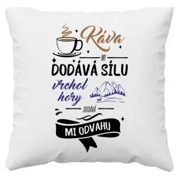 Žertovný předmět Káva mi dodává sílu,vrchol hory dodává mi odvahu - polštář s potiskem- Tričkový.cz