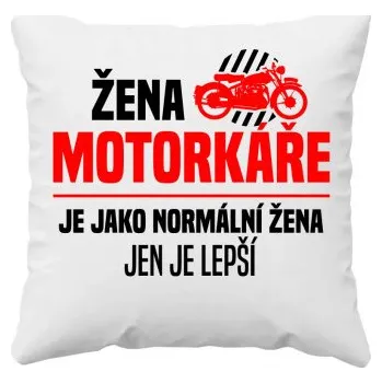 Žertovný předmět Žena motorkáře je jako normální žena, jen je lepší - polštář s potiskem- Tričkový.cz
