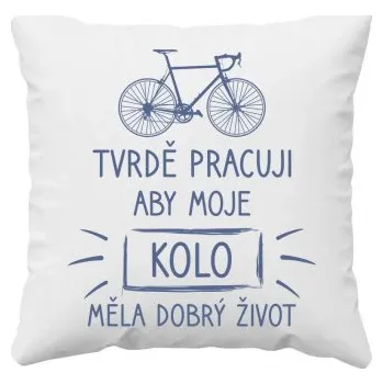 Žertovný předmět Tvrdě pracuji, aby moje kolo měla dobrý život - polštář s potiskem- Tričkový.cz