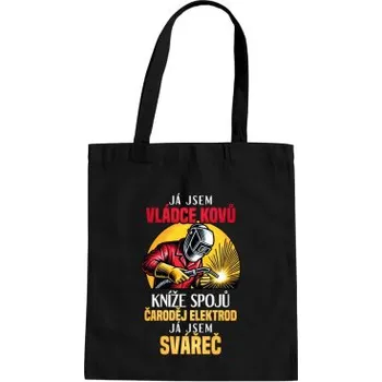 Žertovný předmět Já jsem vládce kovů - já jsem svářeč - taška s potiskem- Tričkový.cz