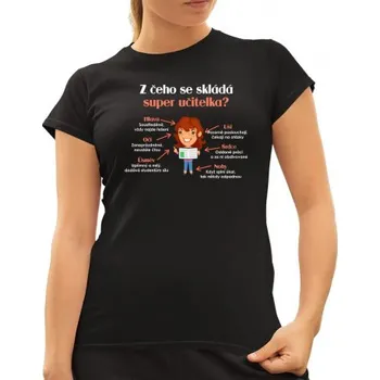 Žertovný předmět Z čeho se skládá super učitelka? - dámské tričko s potiskem- Tričkový.cz