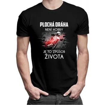 Žertovný předmět Plochá dráha není hobby, je to způsob života - pánské tričko s potiskem- Tričkový.cz