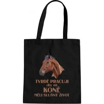 Žertovný předmět Tvrdě pracuji, aby mí koně měli slušný život - taška s potiskem- Tričkový.cz