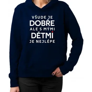 Žertovný předmět Všude je dobře, ale s mými dětmi je nejlépe - dámská mikina s potiskem- Tričkový.cz