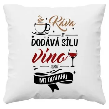 Žertovný předmět Káva mi dodává sílu,víno dodává mi odvahu - polštář s potiskem- Tričkový.cz