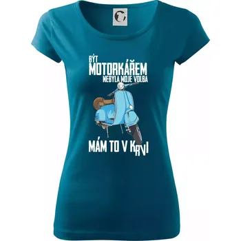 Dámské oblečení Být motorkářem nebyla moje volba skútr - Dámské triko Pure - L ( Petrolejová )