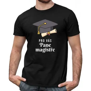 Žertovný předmět Pro vás pane magistře - pánské tričko s potiskem- Tričkový.cz