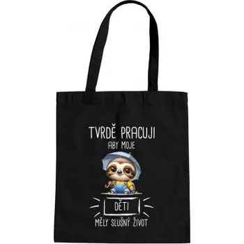 Žertovný předmět Tvrdě pracuji, aby moje děti měly slušný život - taška s potiskem- Tričkový.cz