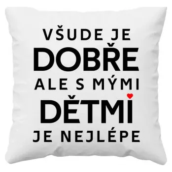 Žertovný předmět Všude je dobře, ale s mými dětmi je nejlépe - polštář s potiskem- Tričkový.cz