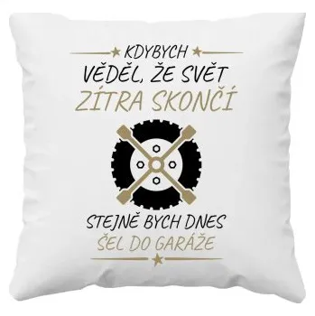 Žertovný předmět Kdybych věděl, že svět zítra skončí - polštář s potiskem- Tričkový.cz