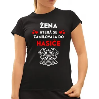 Žertovný předmět Žena, která se zamilovala do hasiče - dámské tričko s potiskem- Tričkový.cz