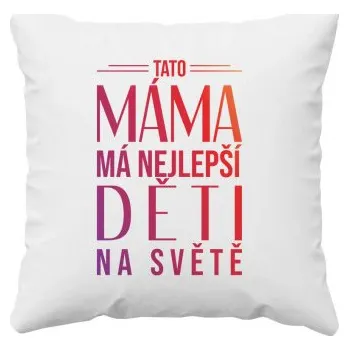 Žertovný předmět Tato máma má nejlepší děti na světě - polštář s potiskem- Tričkový.cz