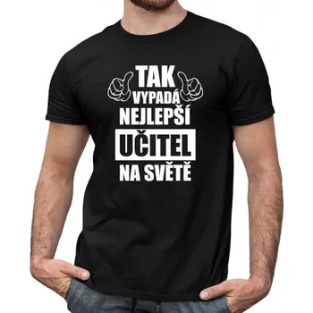Žertovný předmět Tak vypadá nejlepší učitel na světě - pánské tričko s potiskem- Tričkový.cz