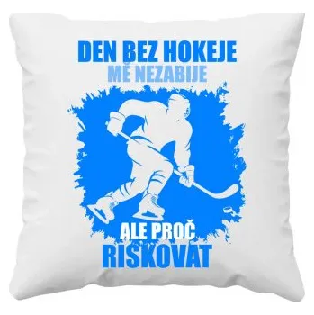 Žertovný předmět Den bez hokeje mě nezabije, ale proč riskovat - polštář s potiskem- Tričkový.cz