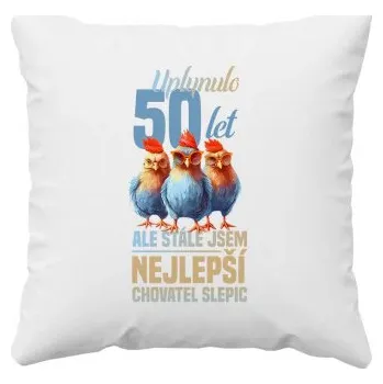 Žertovný předmět Uplynulo 50 let, ale stále jsem nejlepší chovatel slepic - polštář s potiskem- Tričkový.cz
