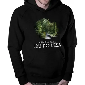 Žertovný předmět Nemám čas, jdu do lesa - pánská mikina s potiskem- Tričkový.cz