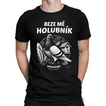 Žertovný předmět Beze mě holubník neexistuje - pánské tričko s potiskem- Tričkový.cz