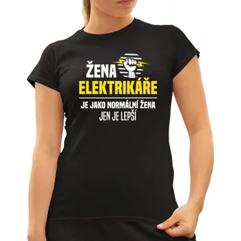 Žertovný předmět Žena elektrikáře je jako normální žena, jen je lepší - dámské tričko s potiskem- Tričkový.cz