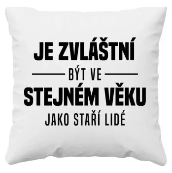 Žertovný předmět Je zvláštní být ve stejném věku jako staří lidé - polštář s potiskem- Tričkový.cz